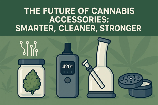 The Future of Cannabis Accessories: Smarter, Cleaner, Stronger
